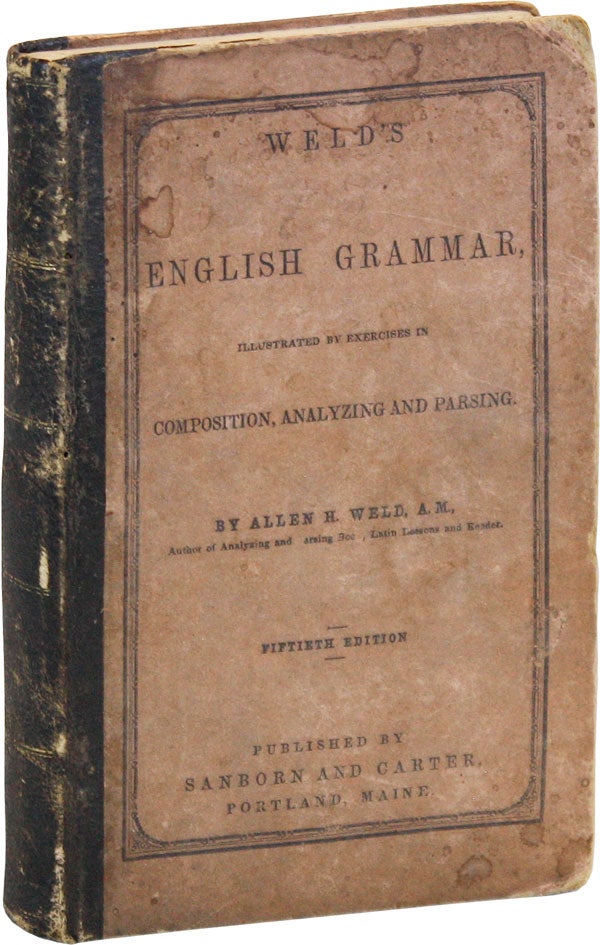 Item #47383] Weld's English Grammar, Illustrated by Exercises in Composition, Analyzing and...