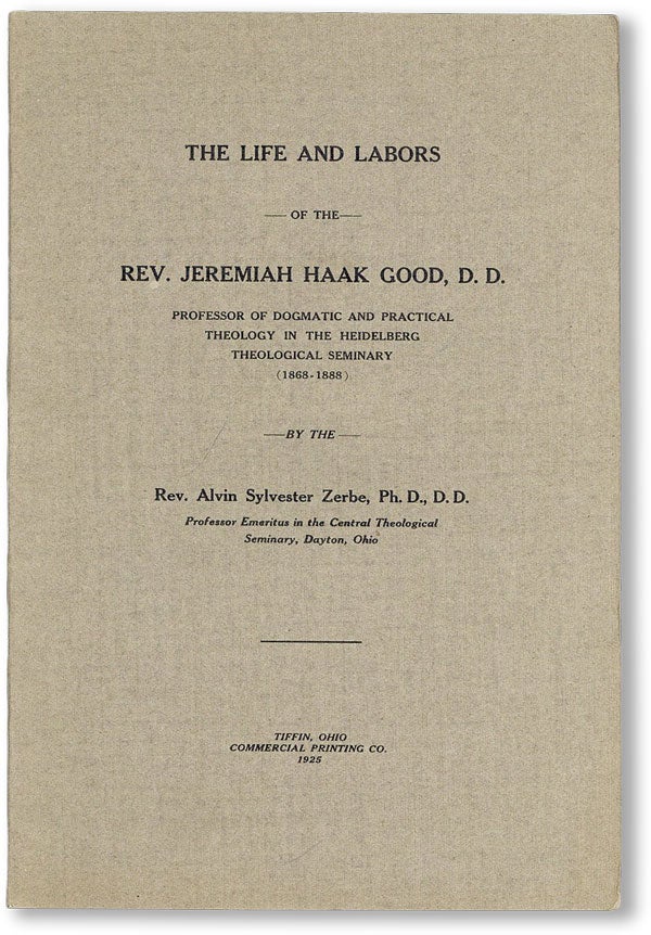 Item #47398] The Life and Labors of the Rev. Jeremiah Haak Good, D.D., Professor of Dogmatic and...