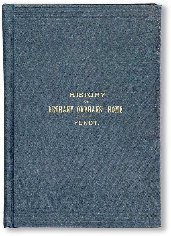 Item #47420] A History of Bethany Orphan's Home of the Reformed Church in the United States,...