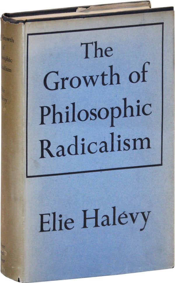 [Item #47521] The Growth of Philosophic Radicalism [Ben Shahn's Copy]. Elie HALÉVY, trans Mary Morris, pref A D. Lindsay.