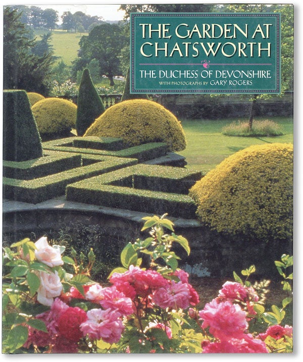 [Item #47540] The Garden at Chatsworth. Deborah CAVENDISH, Gary Rogers, Duchess of Devonshire, photog.