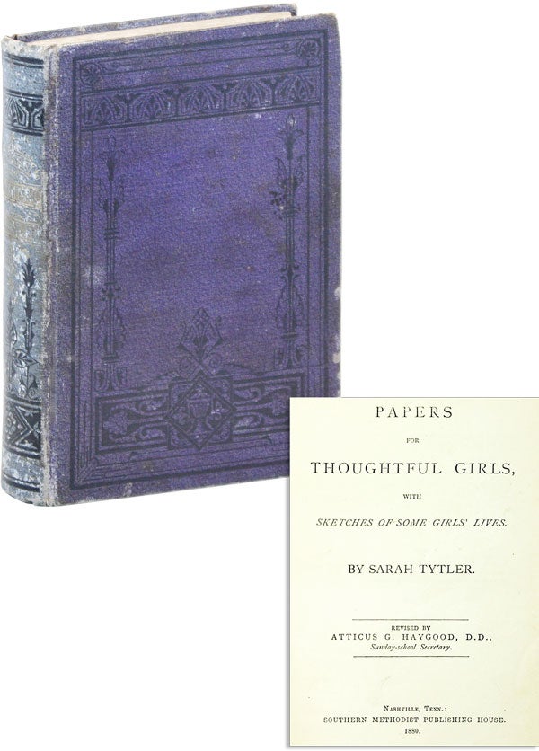 Item #47601] Papers for Thoughtful Girls, with Sketches of Some Girls' Lives. Sarah TYTLER,...