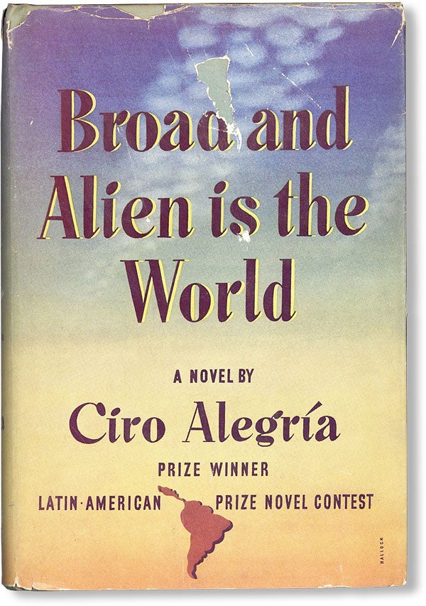 Item #47747] Broad and Alien Is the World. Ciro ALEGRÍA, trans Harriet de Onís