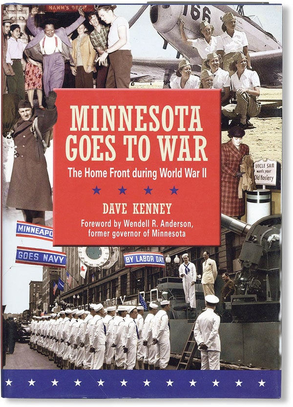Item #47823] Minnesota Goes to War: The Home Front During WWII. Dave KENNEY, Wendell R. Anderson,...