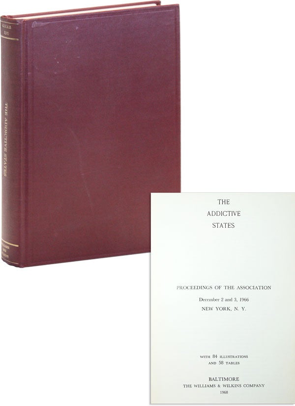 Item #47890] The Addictive States. Proceedings of the Association December 2 and 3, 1966, New...