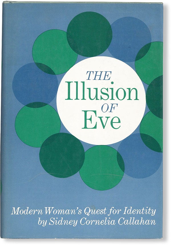 Item #47936] The Illusion of Eve: Modern Woman's Quest for Identity. Sidney Cornelia CALLAHAN