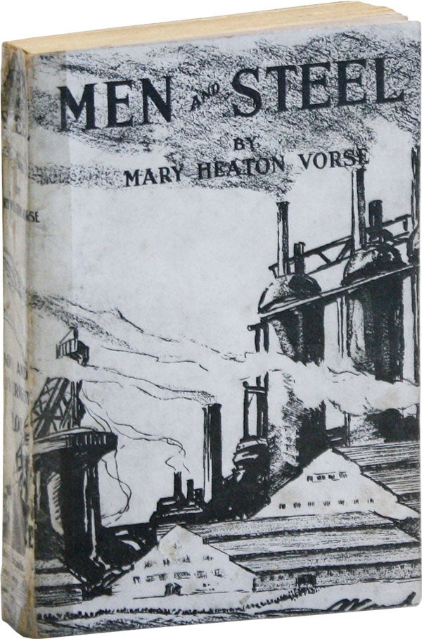 Item #47938] Men and Steel [Inscribed and Signed to Chase S. Osborn]. LABOR HISTORY, Mary Heaton...