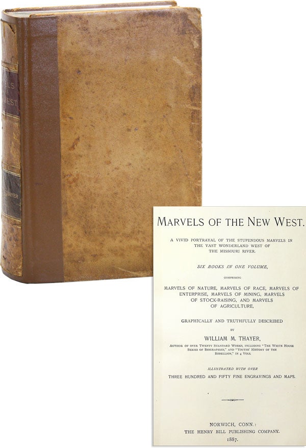 Item #47961] Marvels of the New West: A Vivid Portrayal of the Stupendous Marvels in the Vast...