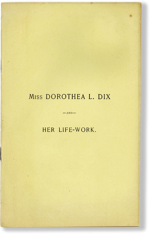 Item #48016] [Drop Title] Miss Dorothea L. Dix and Her Life-work. WOMENS' HISTORY, LITERATURE
