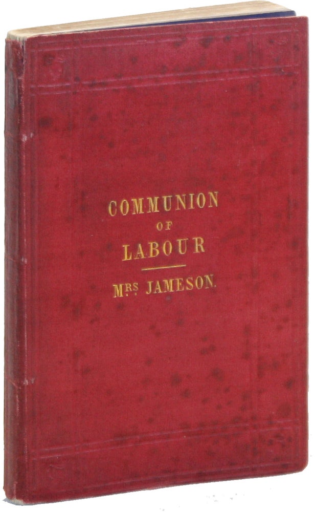 Item #48037] The Communion of Labour. A Second Lecture on the Social Employments of Women....