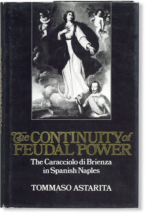 Item #48094] The Continuity of Feudal Power: the Caracciolo di Brienza in Spanish Naples. Tommaso...