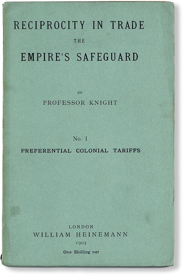 Item #48111] Reciprocity in Trade the Empire's Safeguard. No. 1: Preferential Colonial Tariffs....