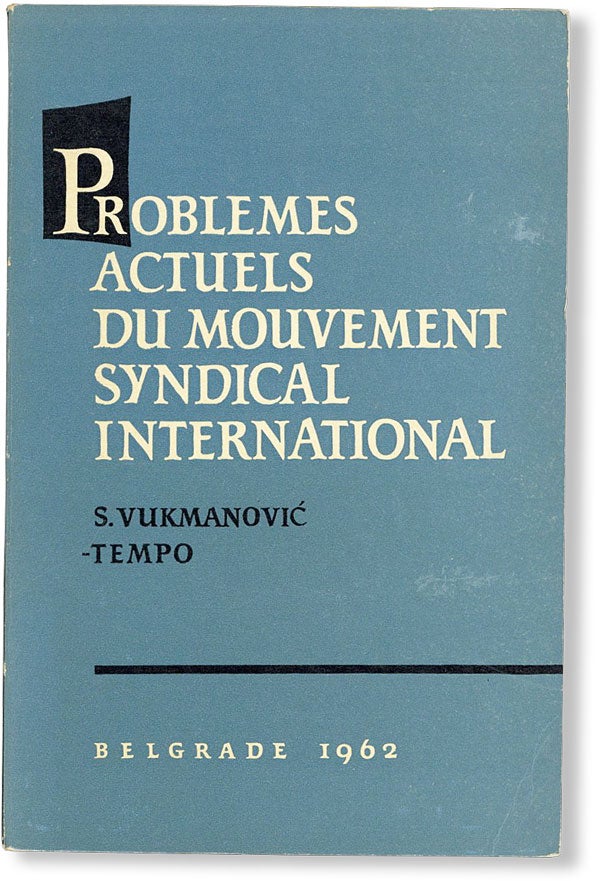 Item #48118] Problemes Actuels du Mouvement Syndical International. Svetozar VUKMANOVI -TEMPO