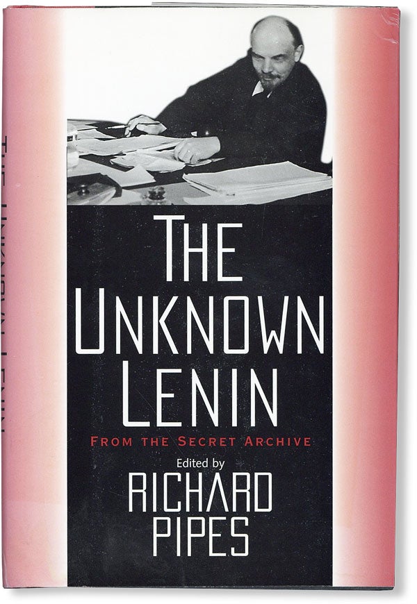 Item #48219] The Unknown Lenin: From the Secret Archive. Vladimir Il'ich LENIN, Richard Pipes,...