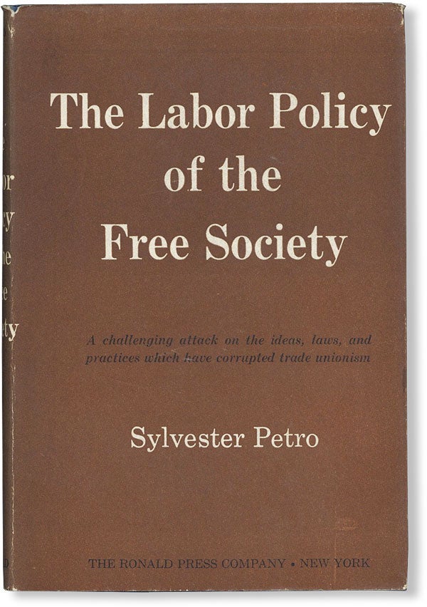 Item #48234] The Labor Policy of the Free Society. Sylvester PETRO