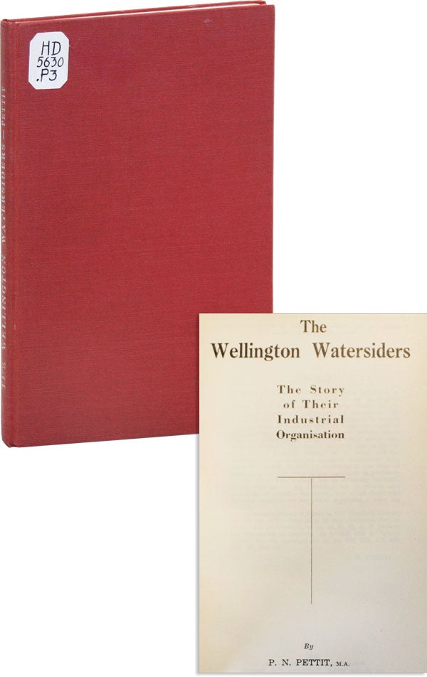 Item #48237] The Wellington Watersiders. The story of their industrial organisation. P. N. PETTIT