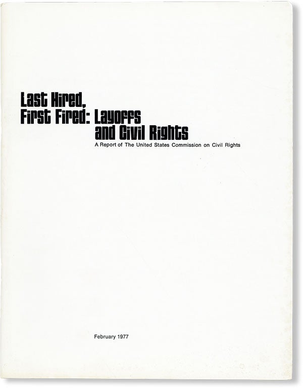 Item #48300] Last Hired, First Fired: Layoffs and Civil Rights. A Report of The United States...