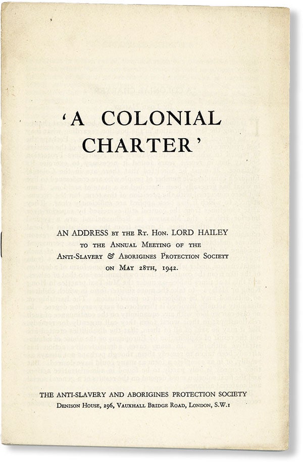 Item #48316] "A Colonial Charter": An Address by the Rt. Hon. Lord Hailey to the Annual Meeting...