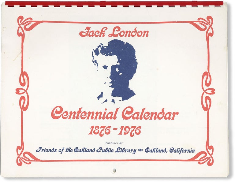 Item #48330] Jack London Centennial Calendar 1876-1976. JACK LONDON, Friends of the Oakland...