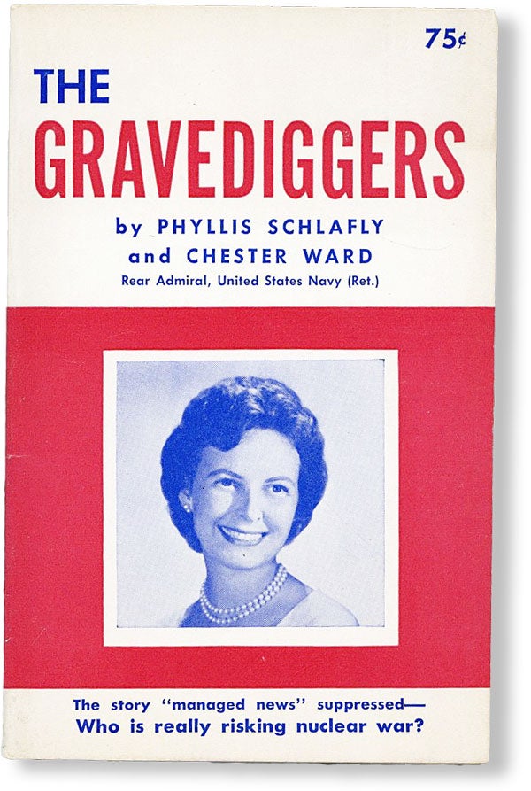 Item #48336] The Gravediggers. FAR RIGHT, Phyllis SCHLAFLY, Chester Ward