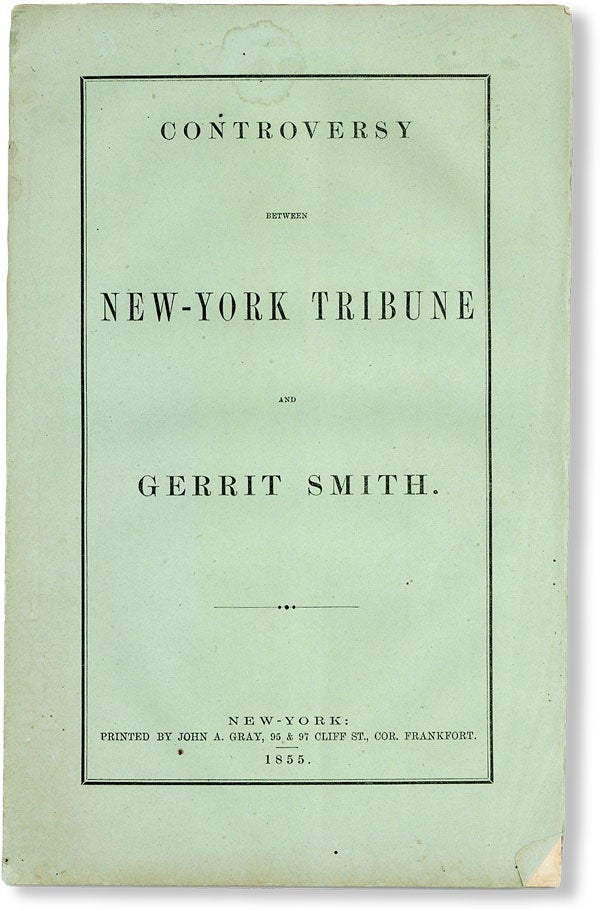 Item #48449] Controversy Between New-York Tribune and Gerrit Smith. Gerrit SMITH