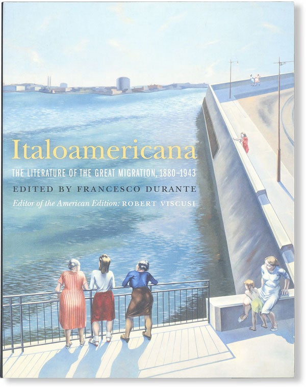 Item #48483] Italoamericana: The Literature of the Great Migration, 1880-1943 [Review Copy]....