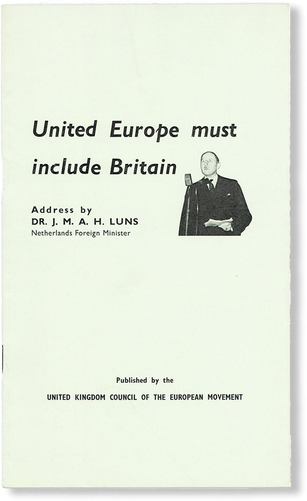 Item #48529] United Europe Must Include Britain: address by Dr. J.M.A.H. Luns, Netherlands...