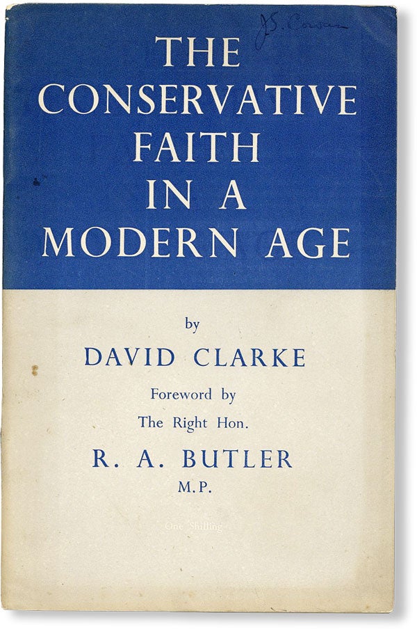 Item #48548] The Conservative Faith in a Modern Age. David. R. A. Butler CLARKE, fwd