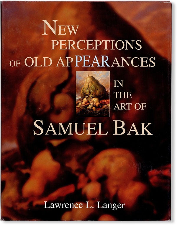 Item #48573] New Perceptions of Old Appearances in the Art of Samuel Bak. BAK, Lawrence L. LANGER