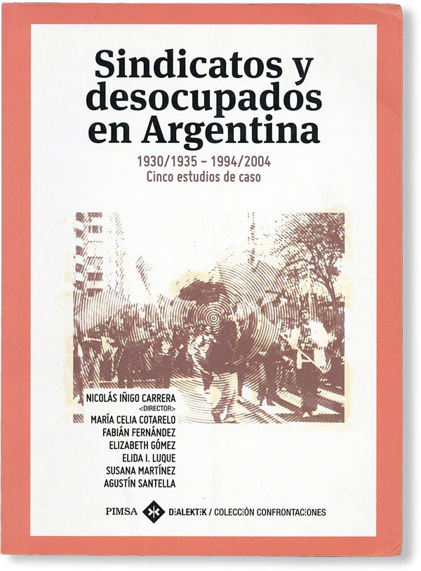 Item #48623] Sindicatos y Desocupados en Argentina, 1930/1935 - 1994/2004: Cinco Estudios de Caso...
