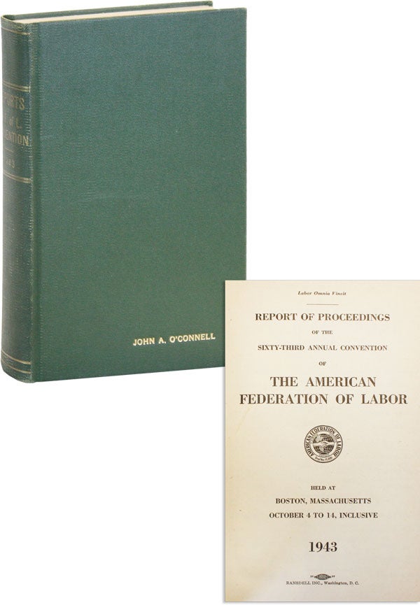 [Item #48777] Report of the Proceedings of the Sixty-Third Annual Convention of the American Federation of Labor Held at Boston, Massachusetts, October 4 to 14, inclusive, 1943 [John A. O'Connell's copy]. AMERICAN FEDERATION OF LABOR.