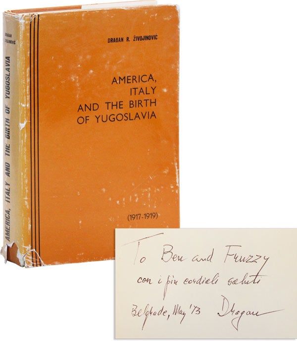 Item #48780] America, Italy and the Birth of Yugoslavia (1917-1919) [Inscribed and Signed]....