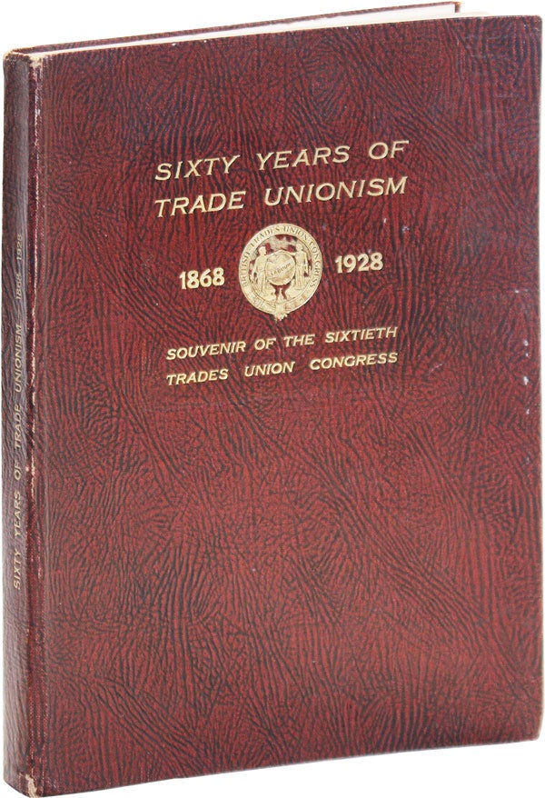 Item #48800] Sixty Years of Trade Unionism, 1868-1928: Souvenir of the Sixtieth Trades Union...