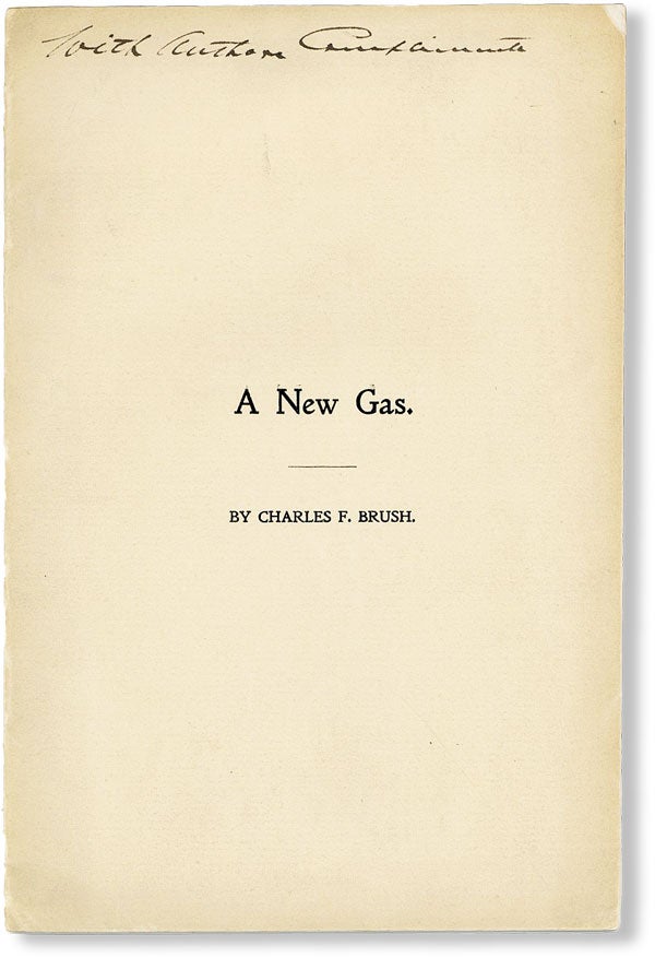 Item #48821] A New Gas [Inscribed]. PHYSICAL SCIENCES, Charles F. BRUSH
