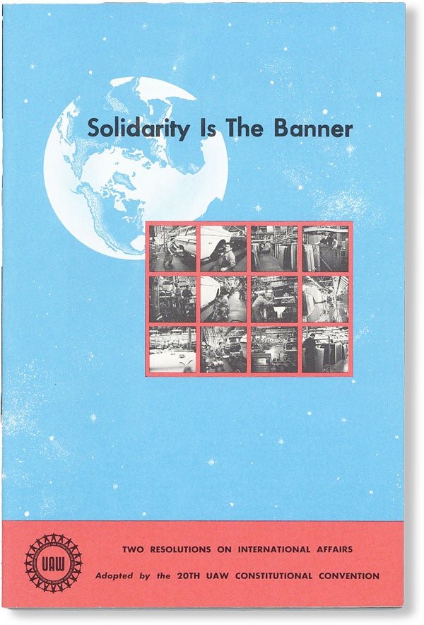 [Item #48845] Solidarity Is the Banner: Two Resolutions on International Affairs. A UAW View of the World / International Labor Solidarity. Adopted by the UAW 20th Constitutional Convention, May, 1966 - Long Beach, California. UNITED AUTOMOBILE WORKERS.