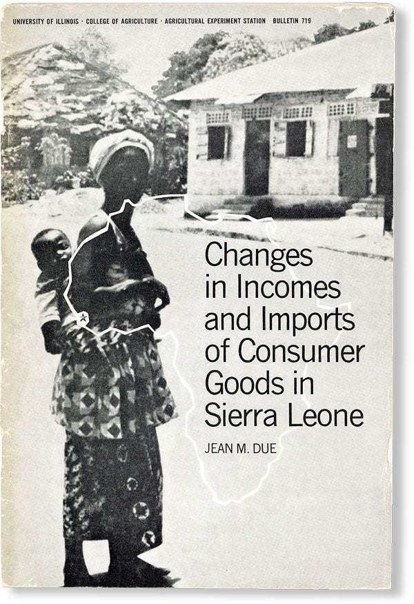 Item #48855] Changes in Incomes and Imports of Consumer Goods in Sierra Leone. Jean M. DUE