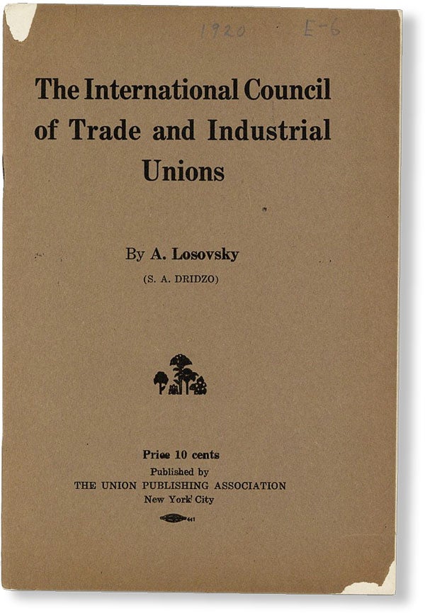 Item #49060] The International Council of Trade and Industrial Unions. A. LOSOVSKY, S A. Dridzo