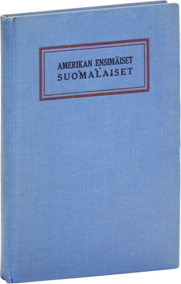 Item #49093] Amerikan Ensimäiset Suomalaiset: Eli Delawaren Siirtokunnan Historia. S. ILMONEN