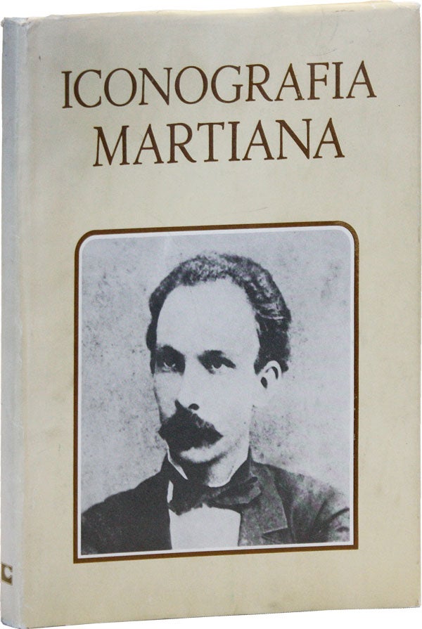 Item #49154] Iconografia Martiana. José MARTÍ, Gonzalo de QUESADA Y. MIRANDA