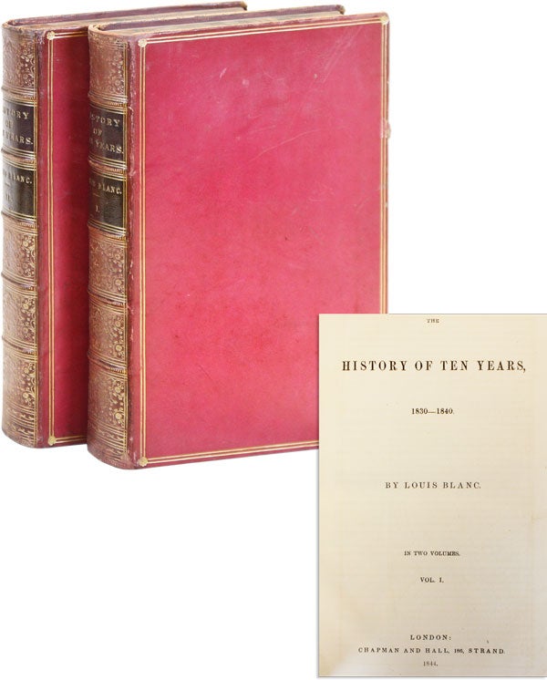 Item #49194] The History of Ten Years, 1830-1840. Louis BLANC