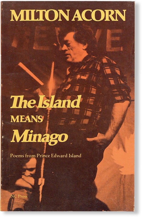 [Item #49215] The Island Means Minago [Title from cover: Poems from Prince Edward Island]. Milton ACORN.