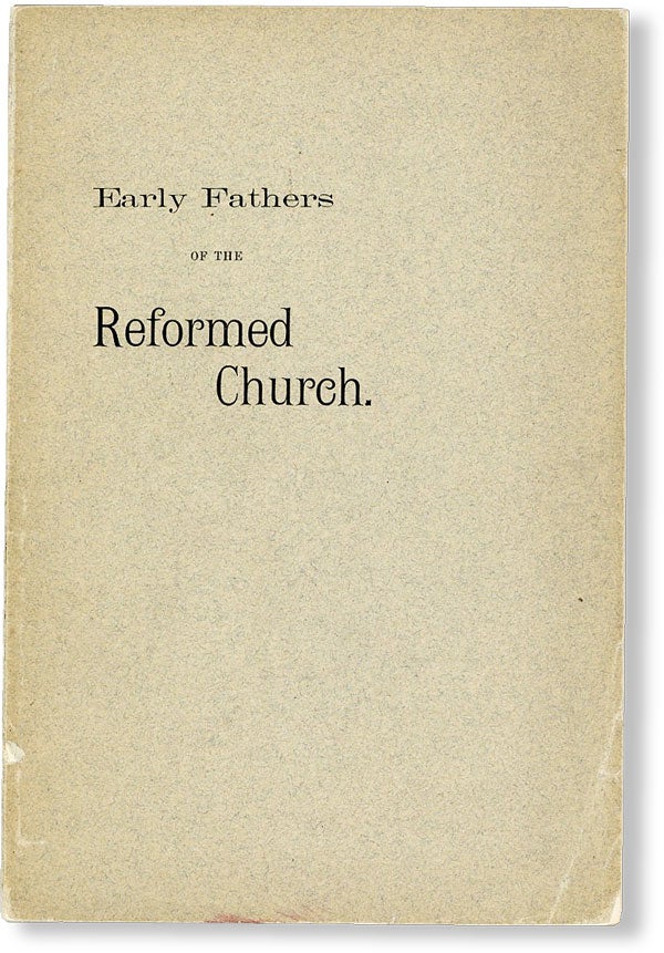 Item #49232] The Early Fathers of the Reformed Church in the United States. REFORMED CHURCH,...