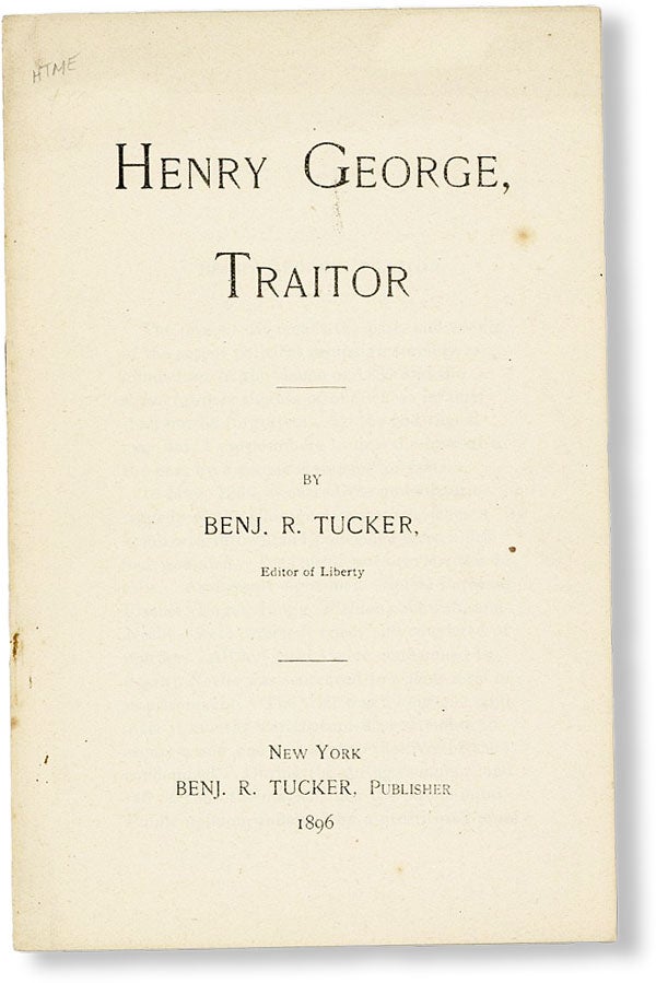 Item #49239] Henry George, Traitor. Benj. R. TUCKER, Benjamin