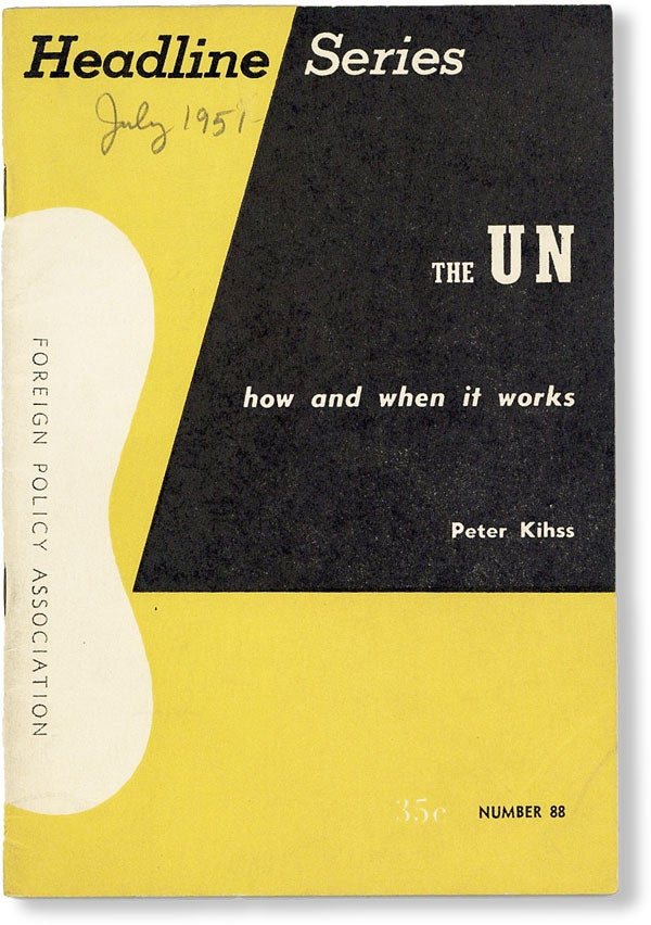 Item #49431] The UN: How and When It Works [Headline Series No. 88, July-August, 1951]. Peter KIHSS