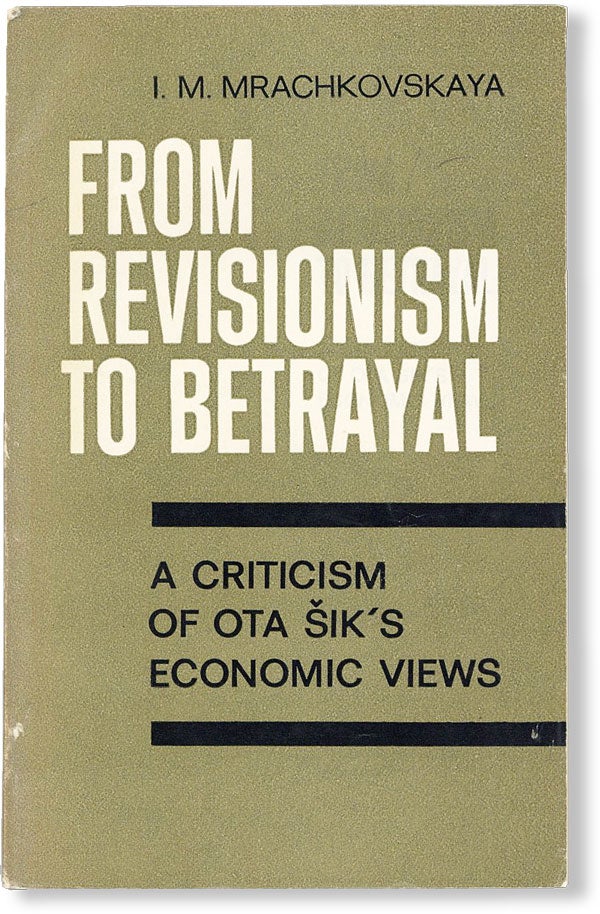 Item #49438] From Revisionism to Betrayal: A Criticism of Ota Šik's Economic Views. I. M....