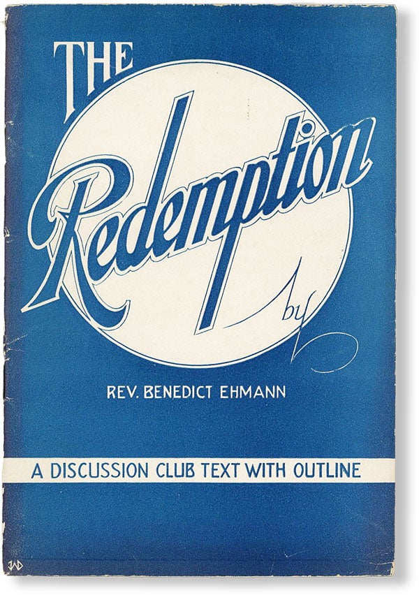 Item #49497] The Redemption: A Discussion Club Text with Outline. CATHOLIC CHURCH, Benedict EHMANN