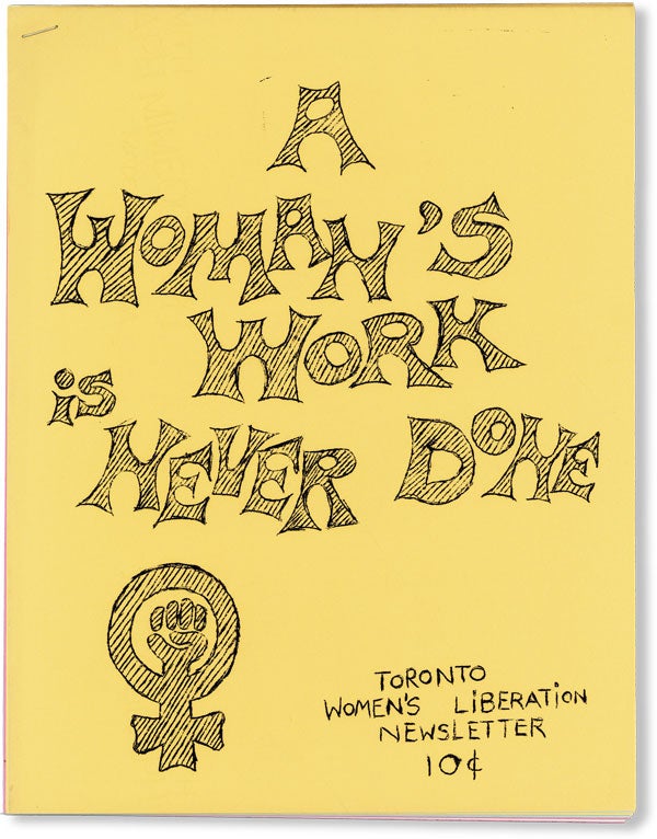 Item #49558] A Woman's Work is Never Done - Toronto Women's Liberation Newsletter. WOMEN, CANADA