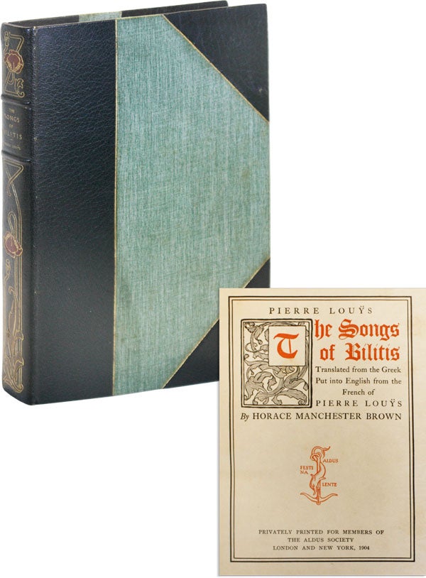[Item #49577] The Songs of Bilitis. Translated from the Greek, Put into the English from the French of Pierre Louÿs by Horace Manchester Brown [Limited Edition]. Pierre LOUŸS, trans Horace Manchester Brown.