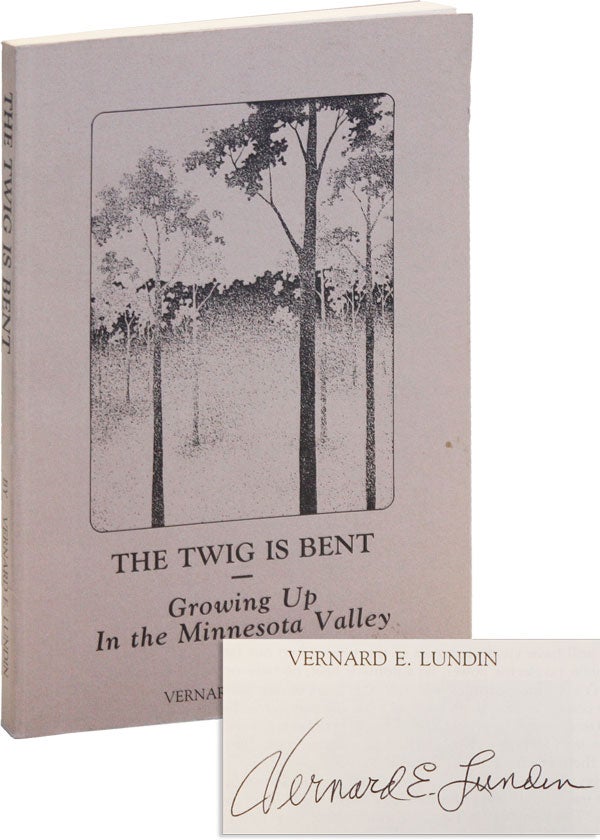 Item #49590] The Twig Is Bent: Growing Up in the Minnesota Valley [Signed]. Vernard E. LUNDIN