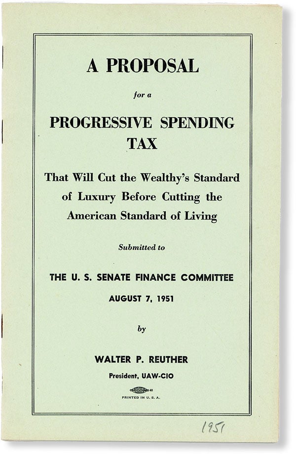 Item #49610] A Proposal for a Progressive Spending Tax That Will Cut the Wealthy's Standard of...